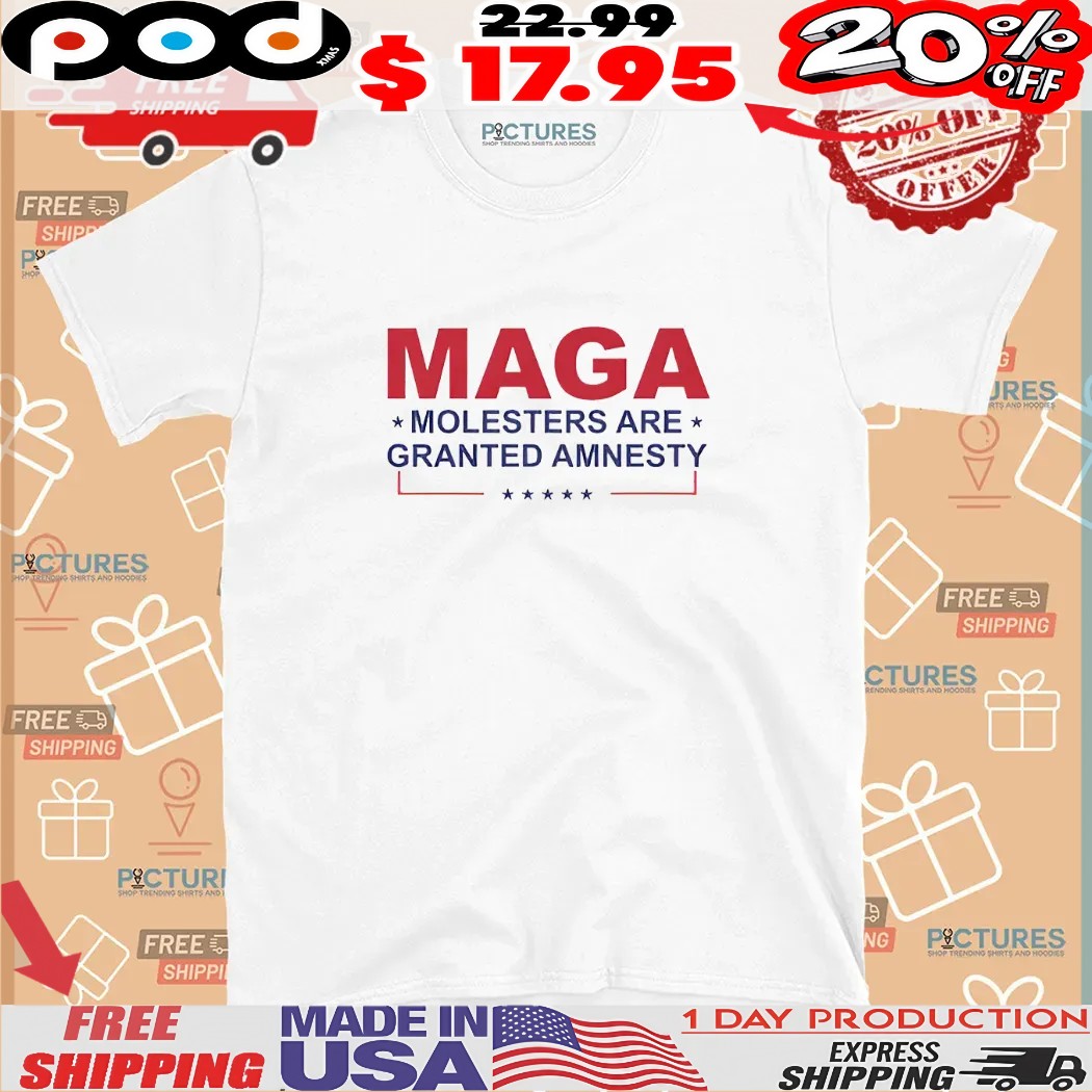 Make America Great Again Molesters Are Granted Amnesty T Shirt