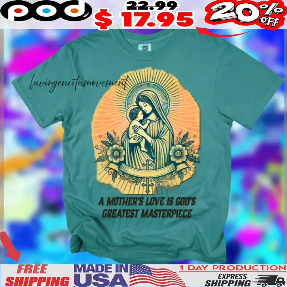 A Mother's Love Is God's Greatest Masterpiece Shirt 1 A Mother's Love Is God's Greatest Masterpiece Shirt
