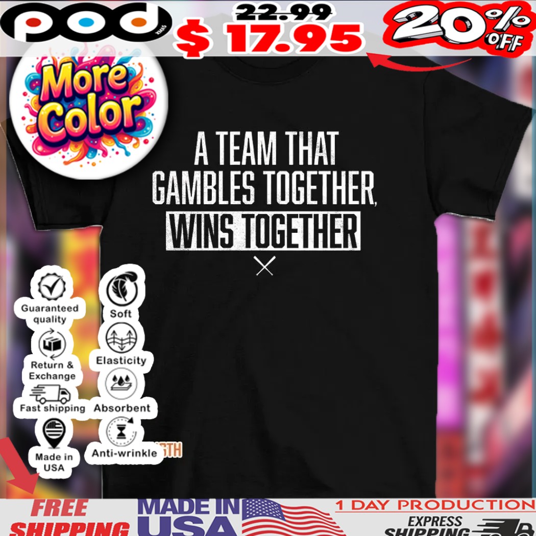 A team that gambles together wins together 2025 shirt