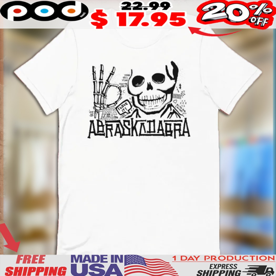 Abraskadabra I Love It Skull Shirt