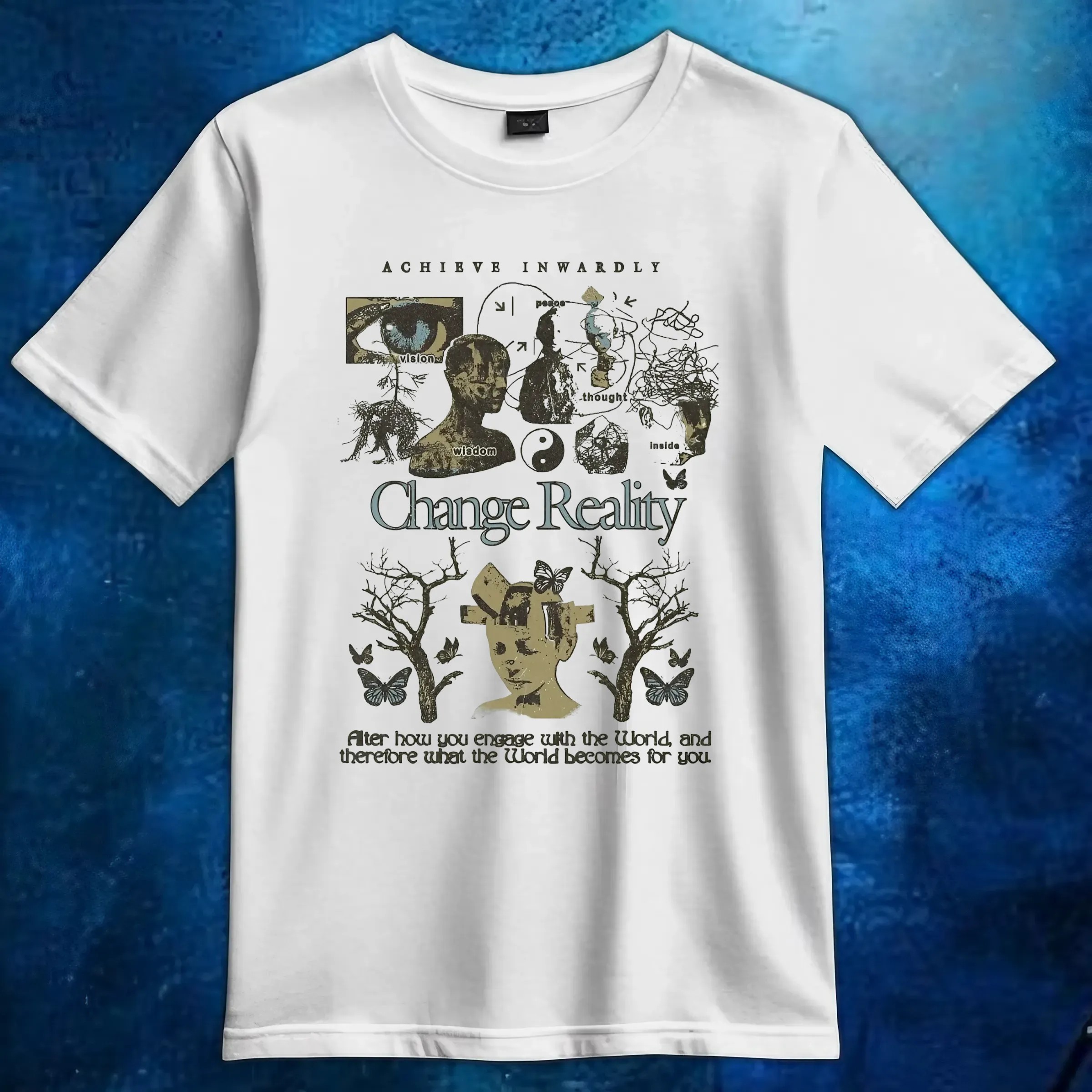 Achieve Inwardly Change Reality Alter How You Engage With The World, And Therefore What The World Becomes For You T Shirt 6 Achieve Inwardly Change Reality Alter How You Engage With The World, And Therefore What The World Becomes For You T Shirt