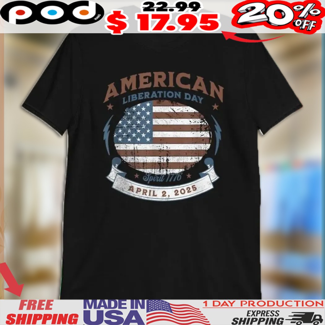 American Liberation Day April 2nd 2025 Spirit 1776 Flag Shirt 1 American Liberation Day April 2nd 2025 Spirit 1776 Flag Shirt