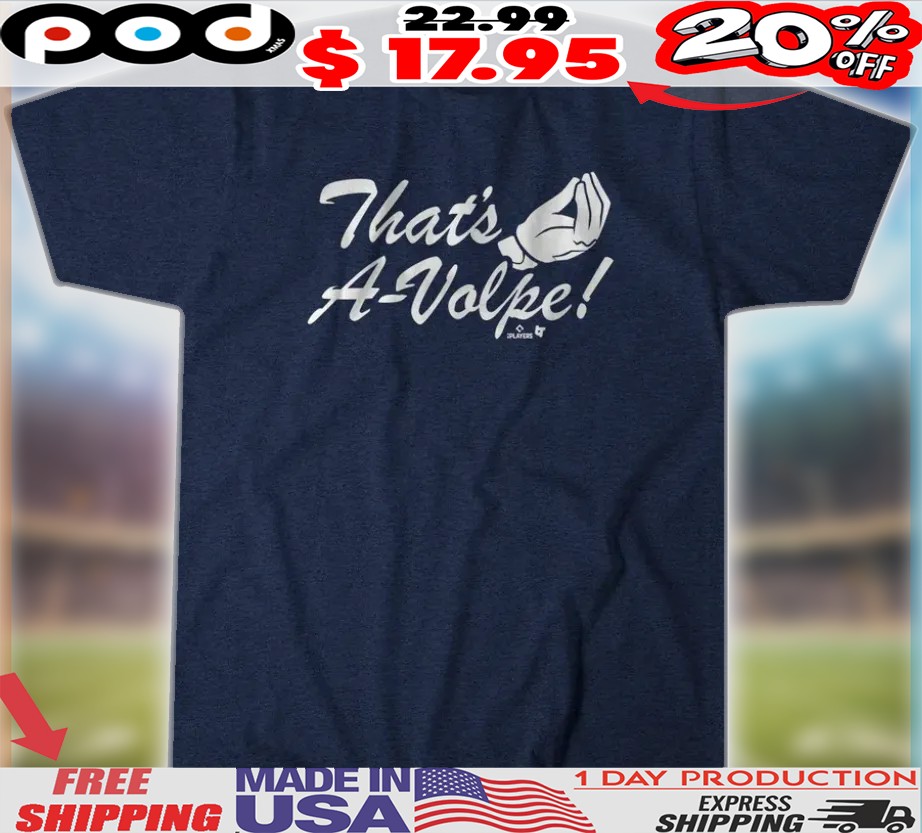 Anthony Volpe New York Yankees That's A-Volpe Shirt