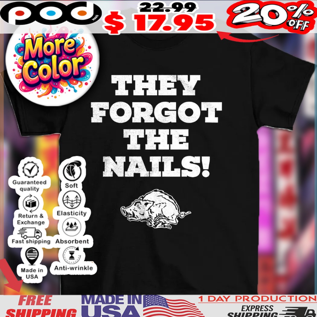 Arkansas Razorbacks they forgot the nails shirt