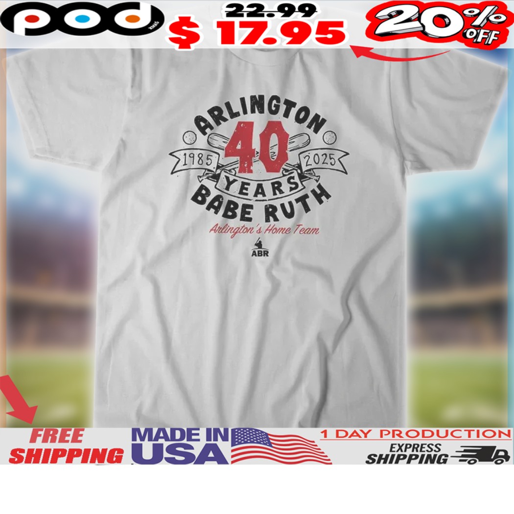 Arlington Babe Ruth 40th Anniversary Arlingtons Home Team Shirt