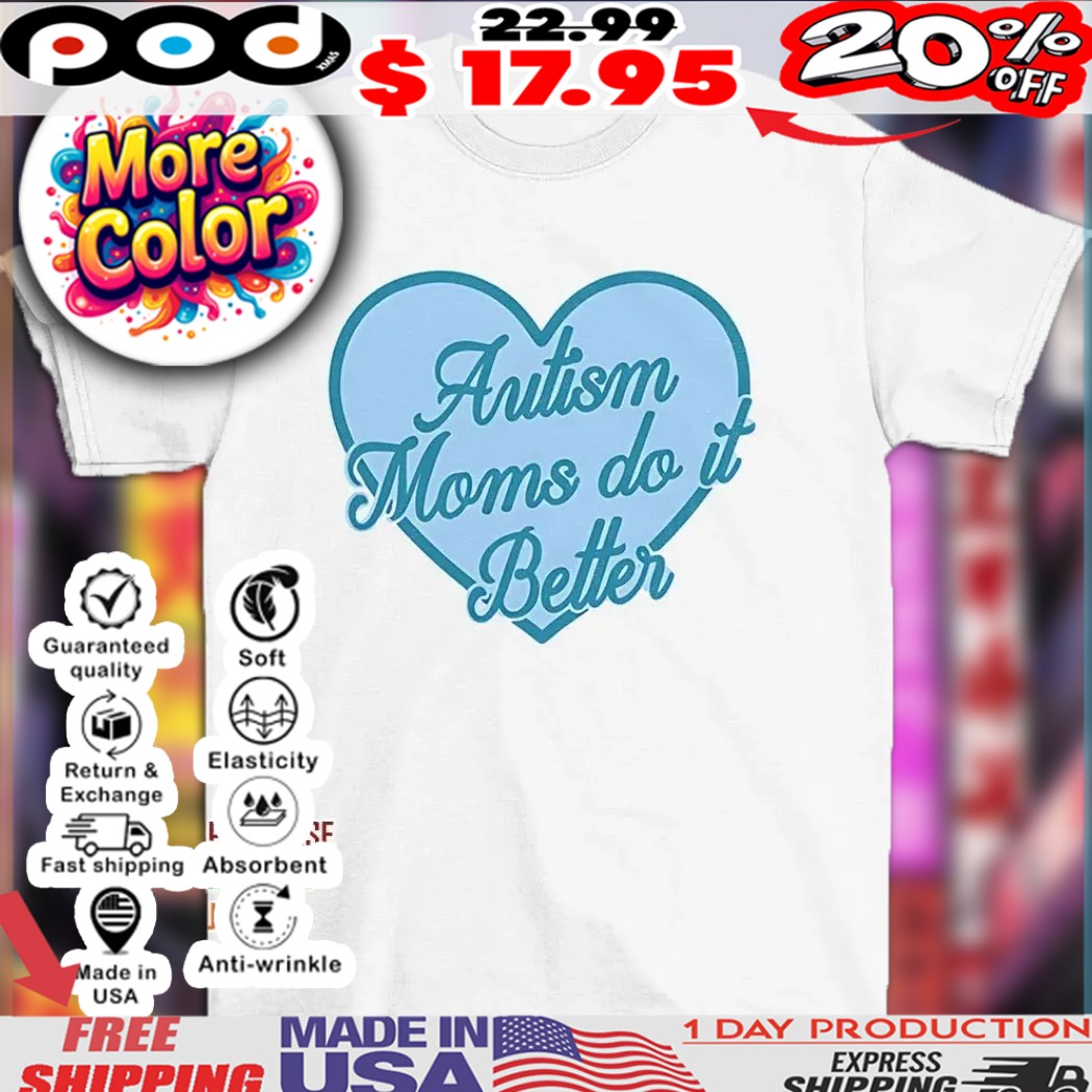 Autism moms do it better heart shirt