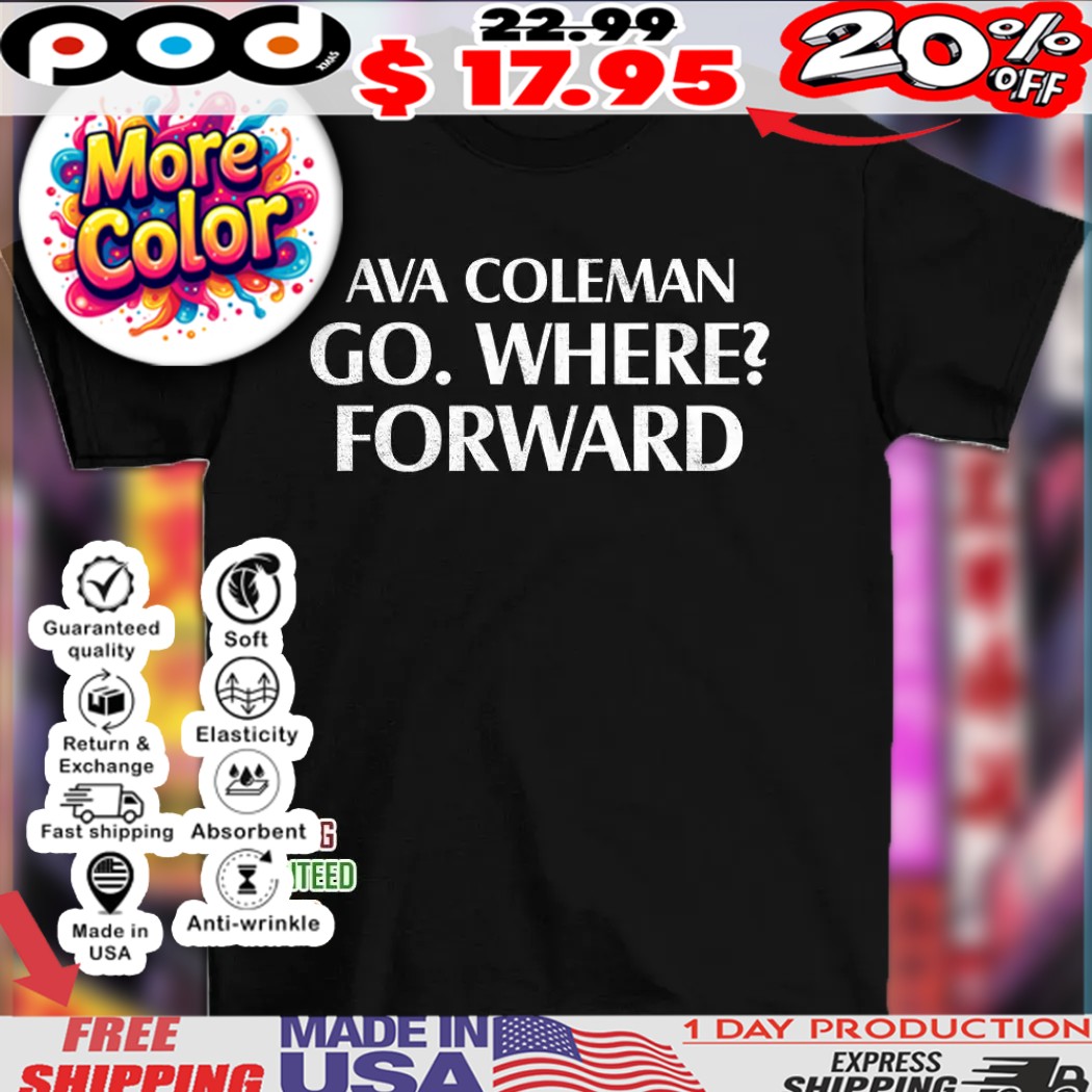 Ava coleman go where forward vintage shirt