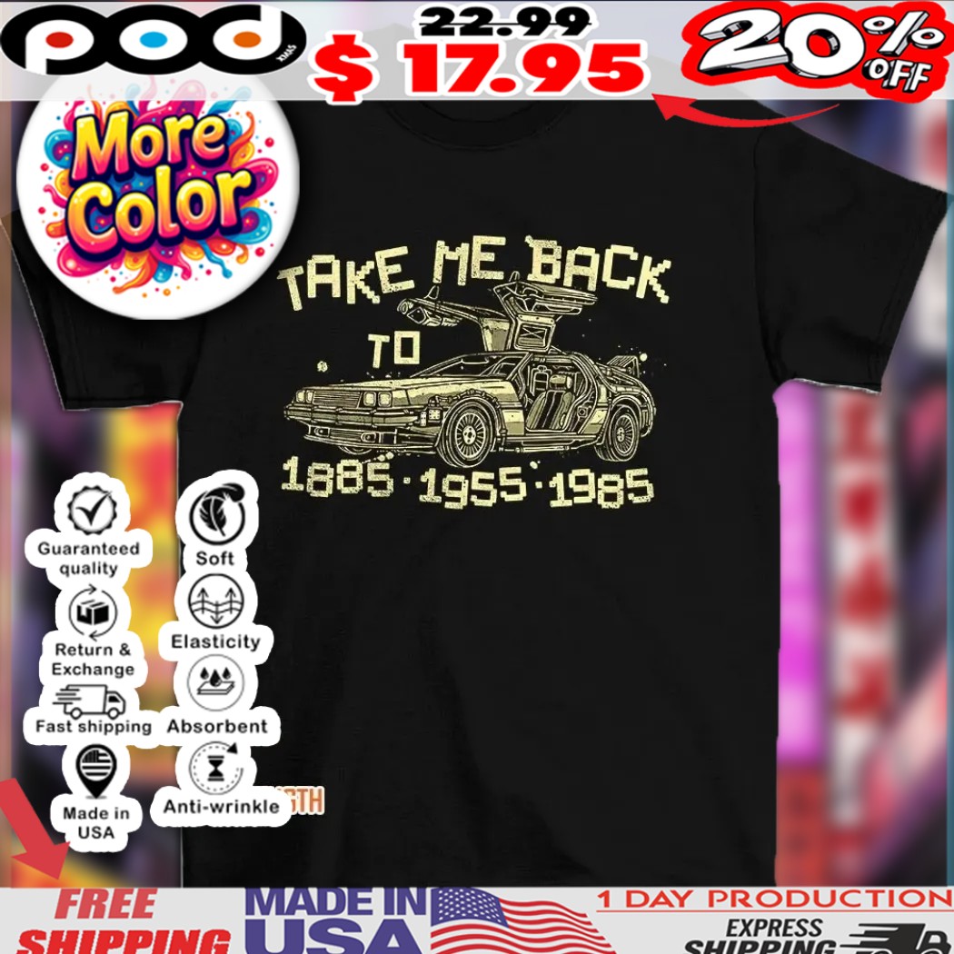 Back to the Future take me back to 1885 1955 1985 vintage car shirt