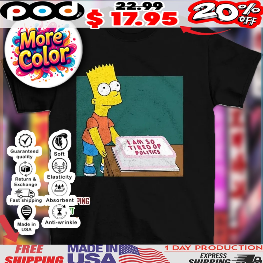 Bart Simpson The Simpsons I am so tired of politics cake shirt