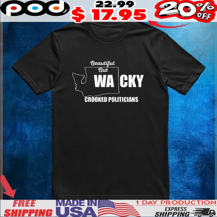 Beautiful but WACKY crooked politicians map T Shirt