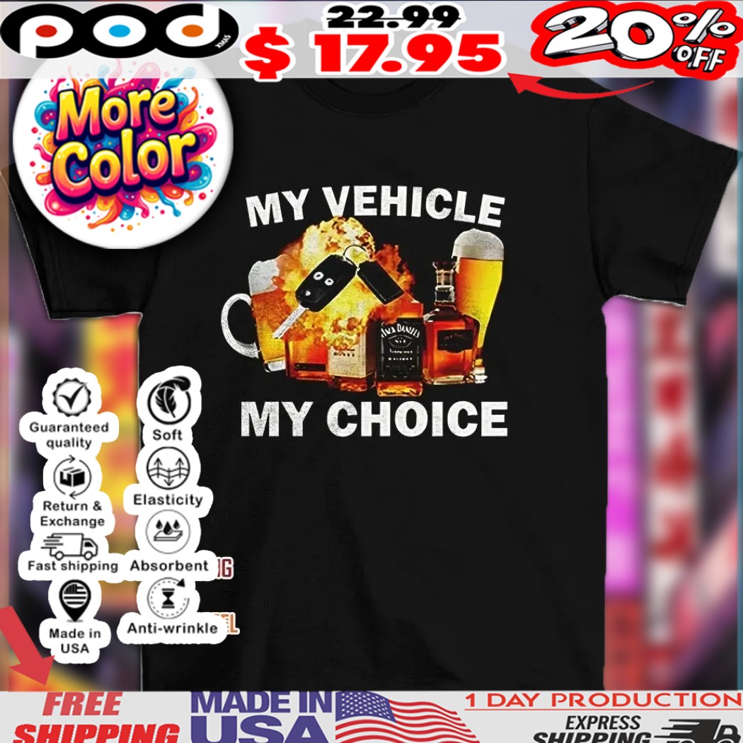 Beer and wine my vehicle my choice Alcohol  shirt