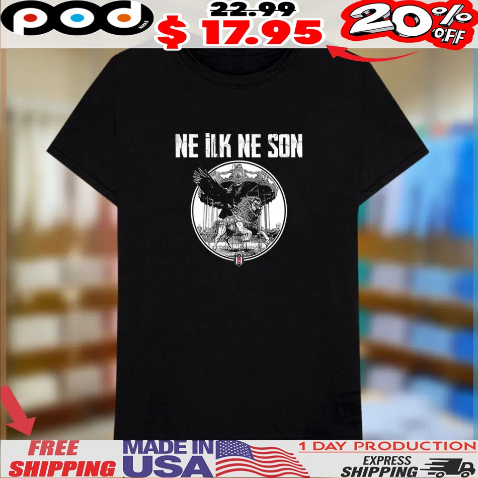 Besiktas Ne ILK Ne Son Shirt