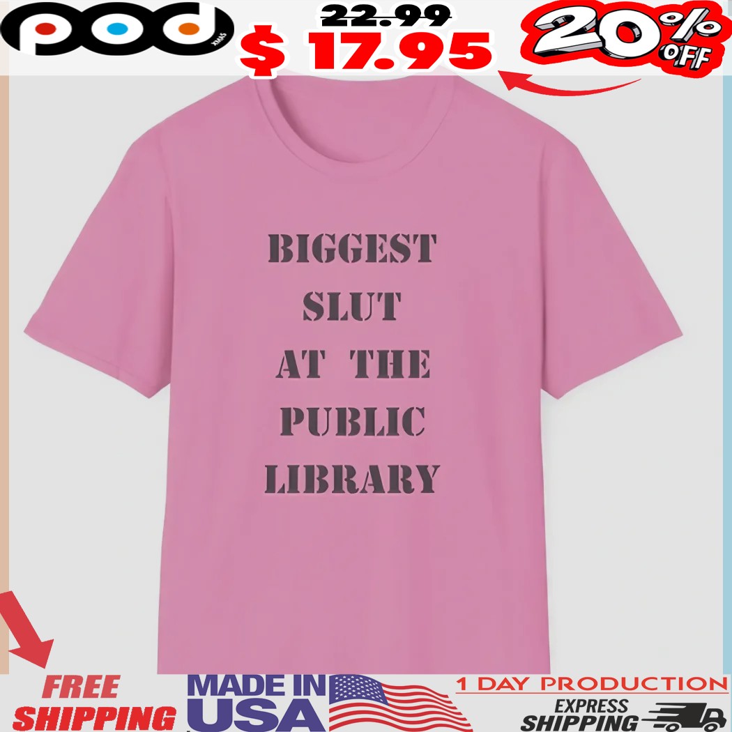 Biggest Slut at the Public Library  Funny Ironic Statement Shirt