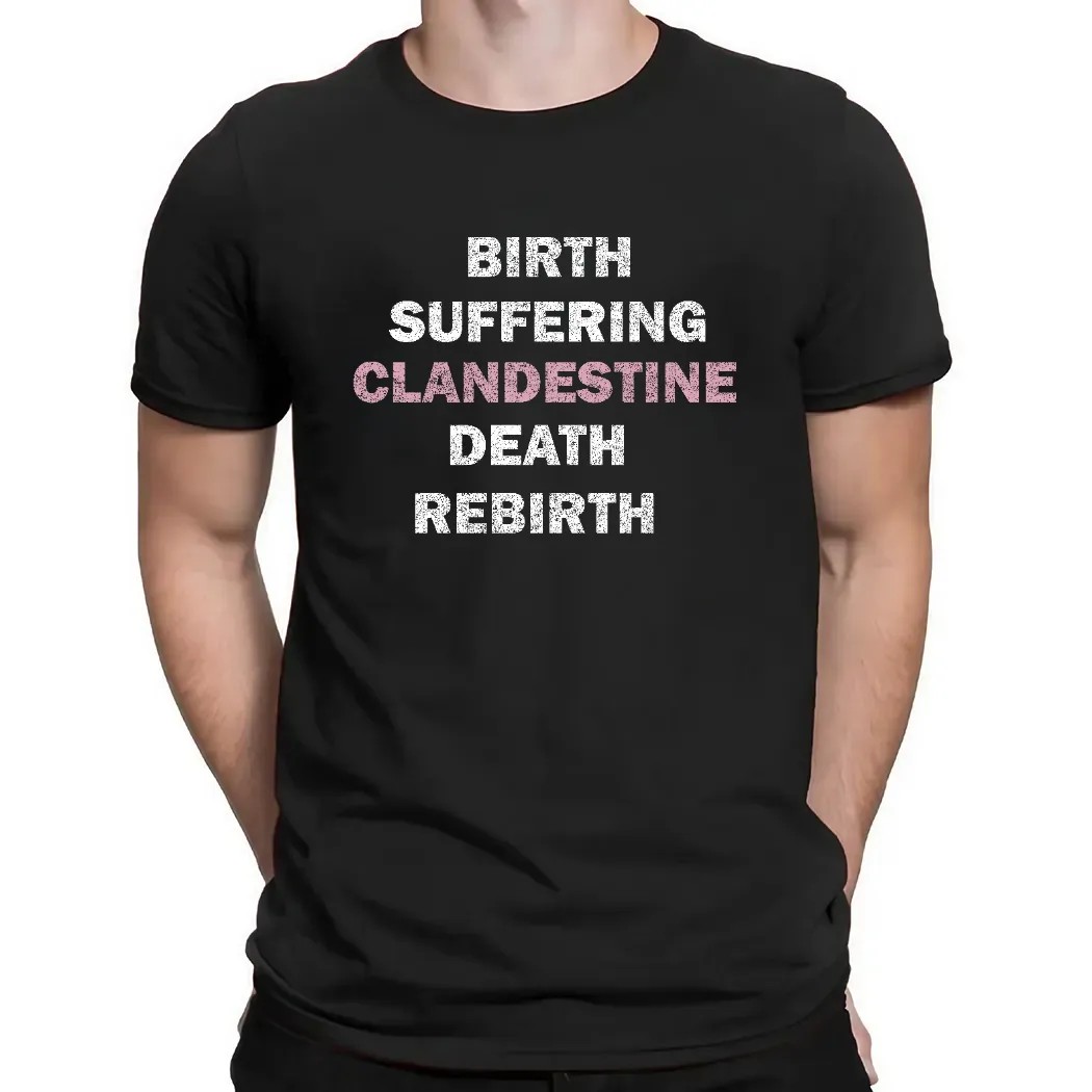 Birth Suffering Clandestine Death Rebirth Shirts