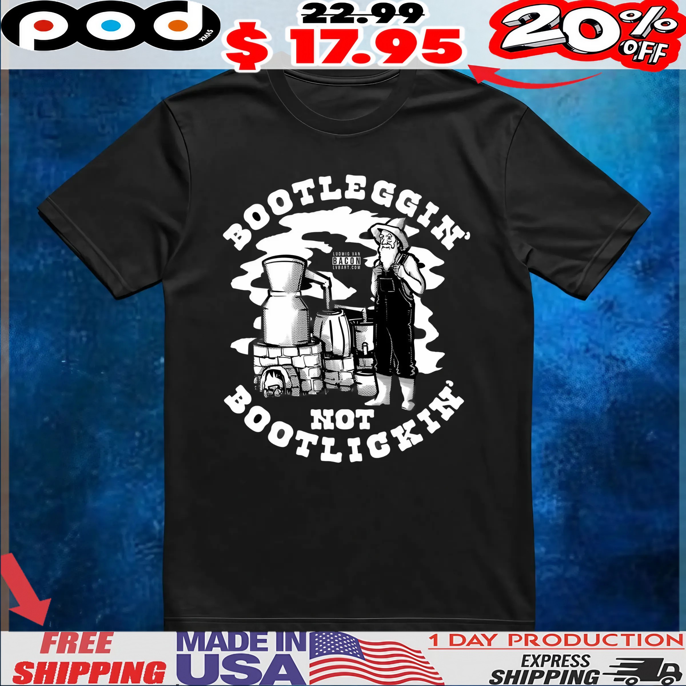 Bootleggin' Not Bootlickin Moonshine T Shirt 6 Bootleggin' Not Bootlickin Moonshine T Shirt