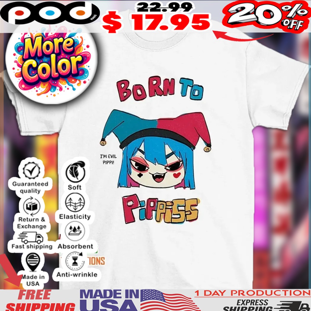 Born to pippiss I’m evil pippi shirt