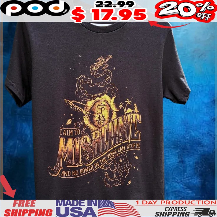 Browncoat Rebel I Aim To Misbehave And No Power In The 'verse Can Stop Me Firefly Shirt 1 Browncoat Rebel I Aim To Misbehave And No Power In The 'verse Can Stop Me Firefly Shirt