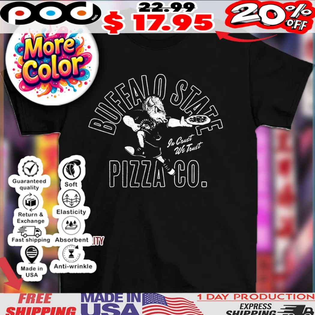 Buffalo State Pizza Co in crust we trust mascot shirt