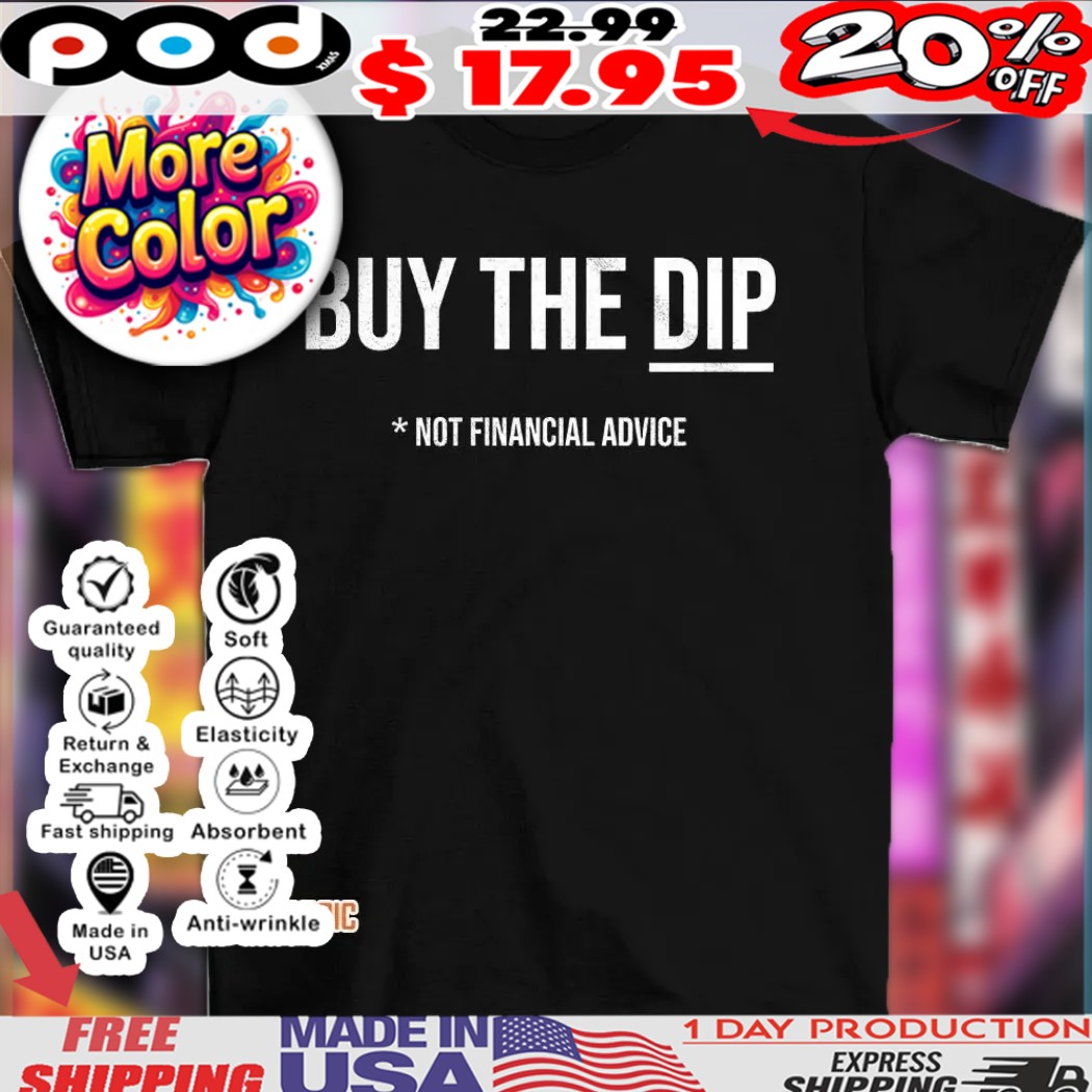 Buy the dip not financial advice shirt