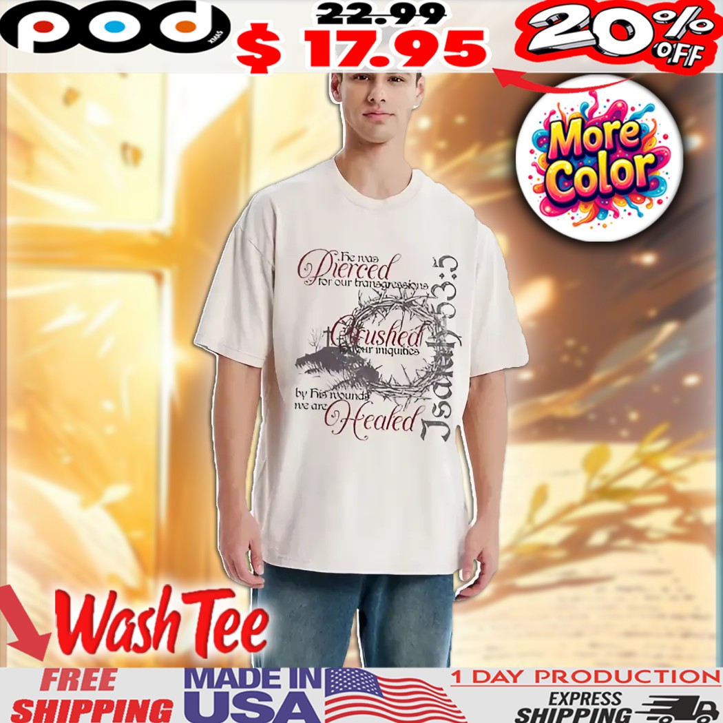 By His Wounds We Are Healed Christian Easter Shirt