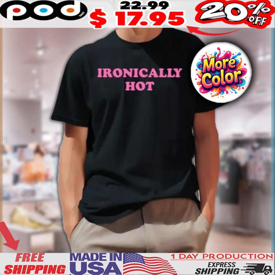 Camilla Araujo Ironically Hot Shirt