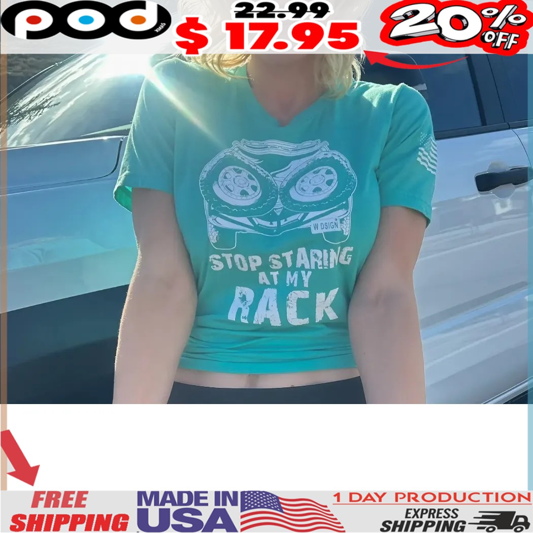 Car STOP STARING at my RACK shirt