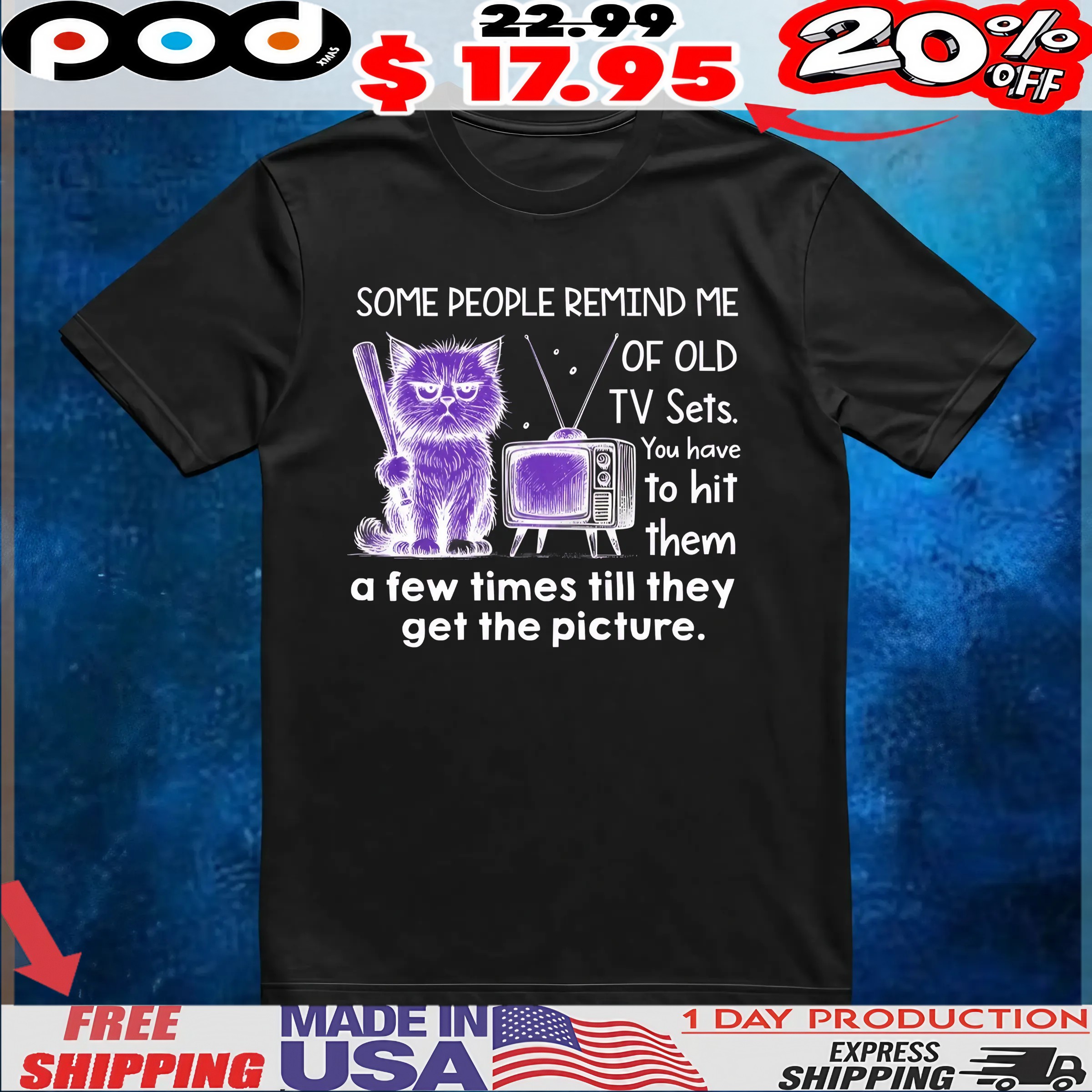 Cat Some People Remind Me Of Old Tv Sets You Have To Hit Them A Few Times Till They Get The Picture T Shirt