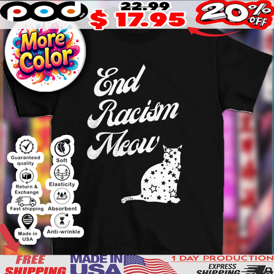 Cat end racism meow shirt