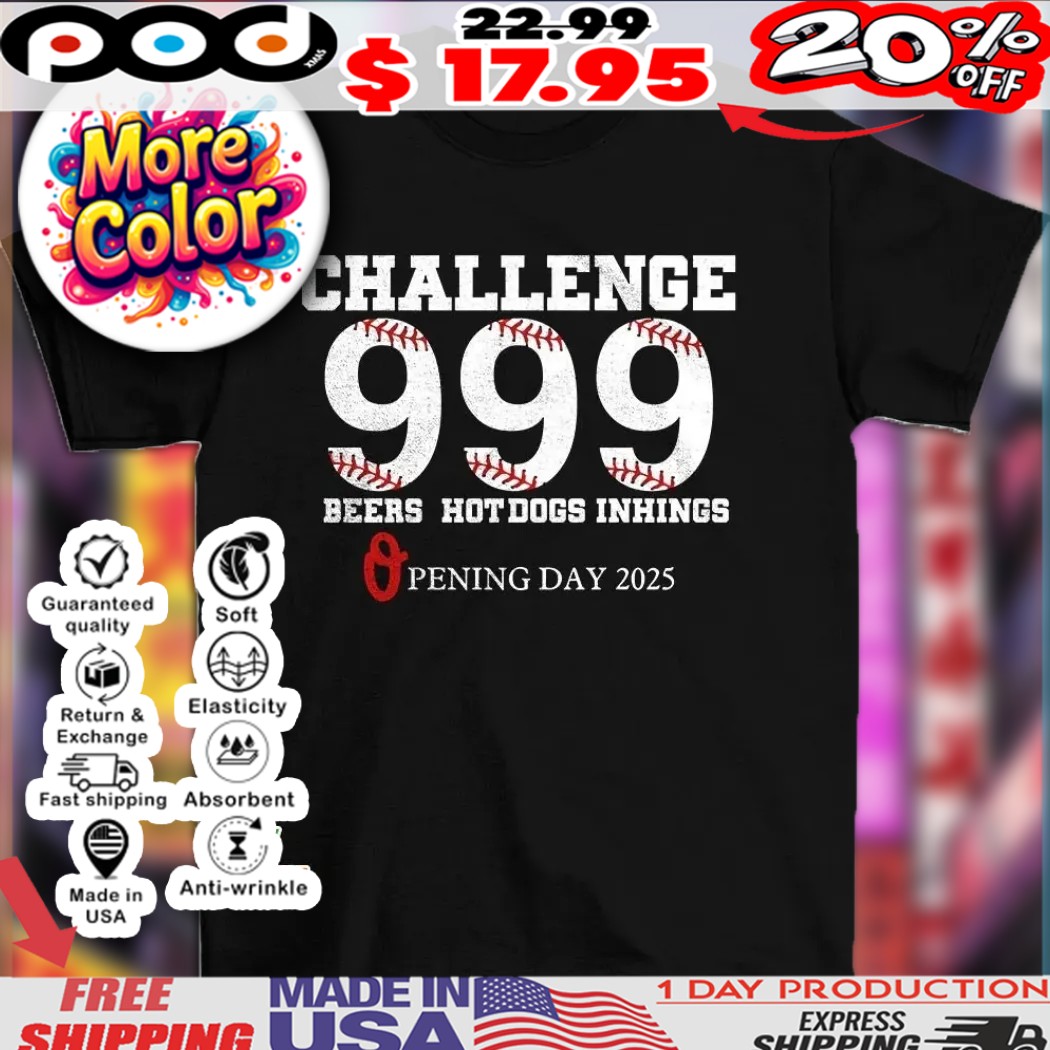Challenge 999 beers hot dogs inhings opening day baseball 2025 shirt