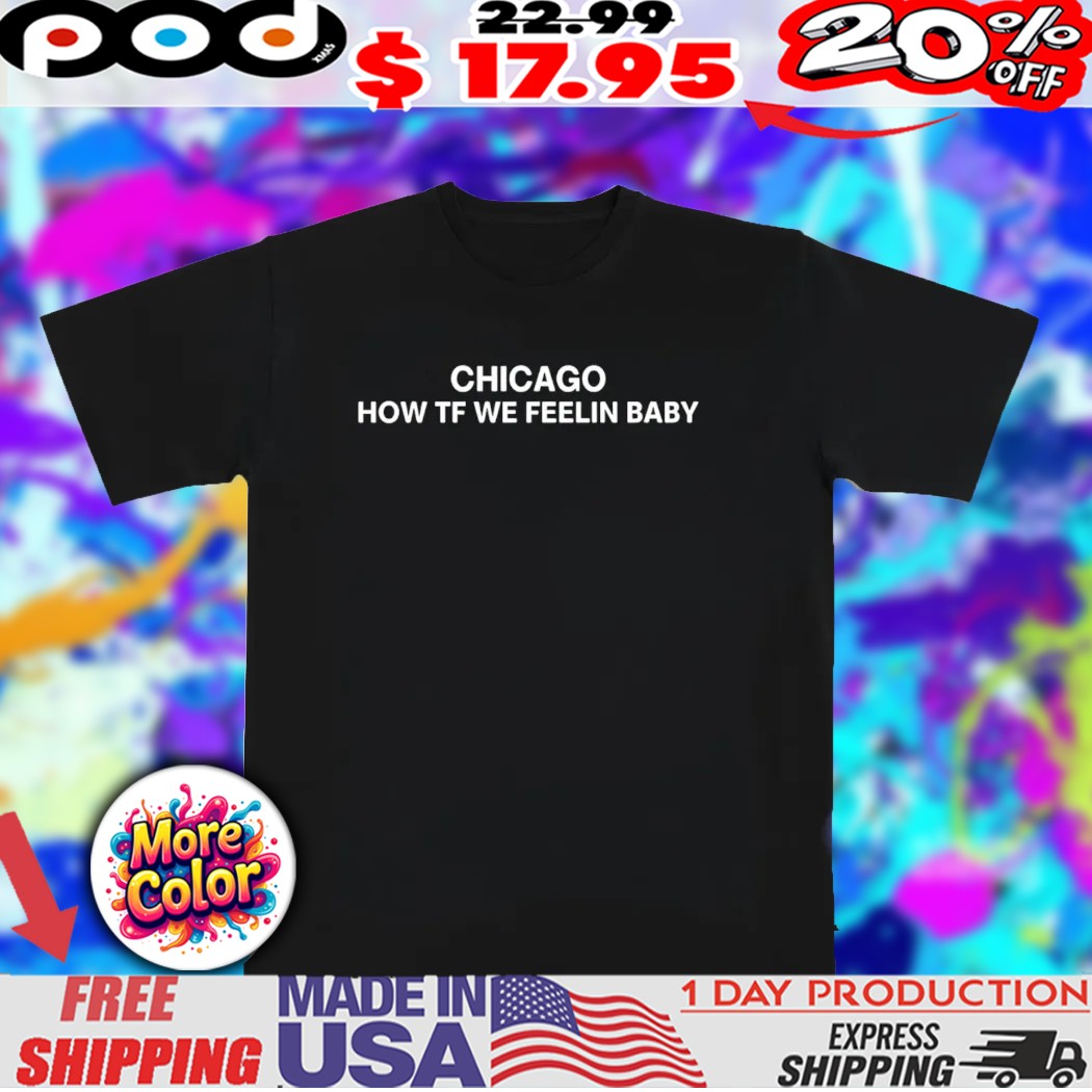 Chicago how tf we feeling baby shirt