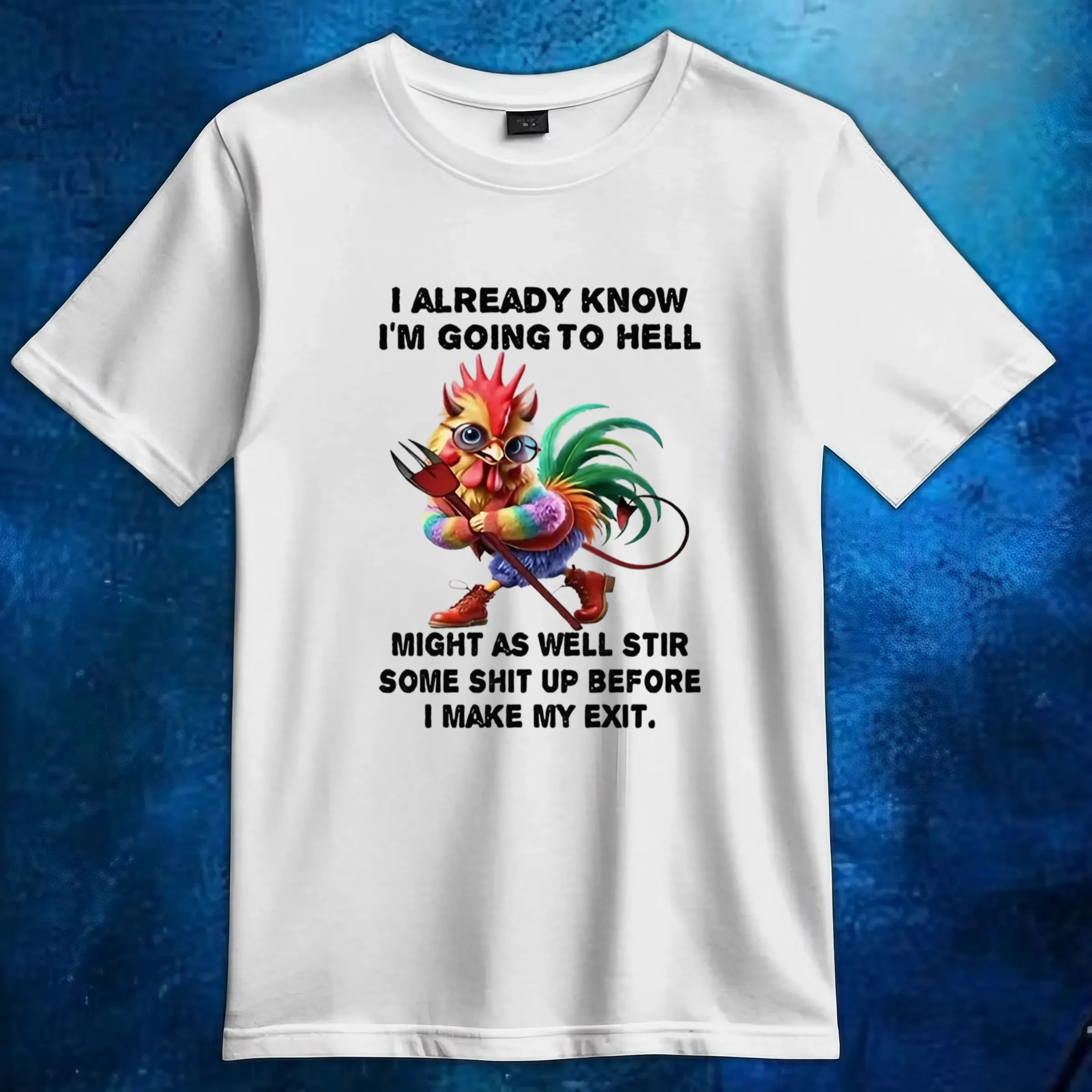 Chicken I already know I’m going to hell might as well stir some shit up before I make my exit t shirt 1 Chicken I already know I’m going to hell might as well stir some shit up before I make my exit t shirt