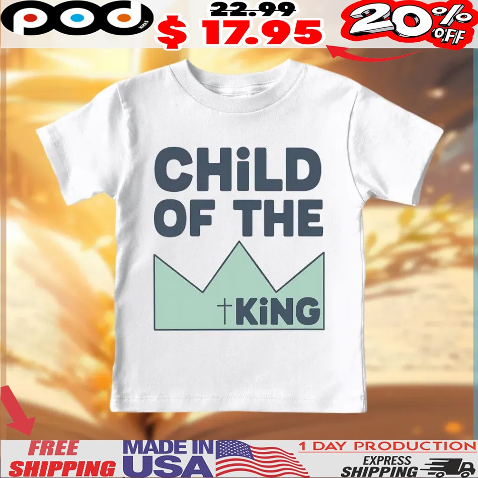 Child Of The King Christian Easter Day Shirt