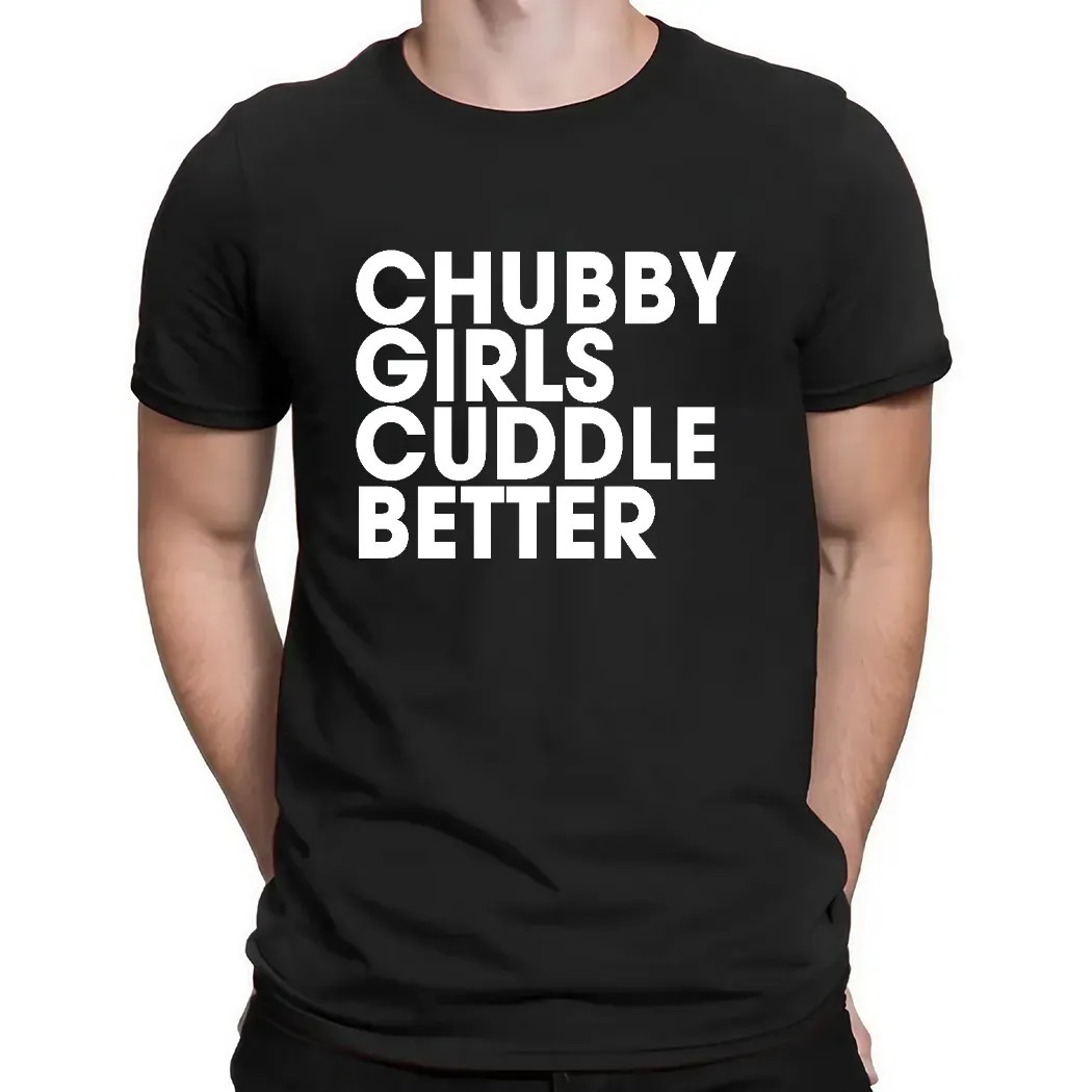 Chubby Girls Cuddle Better Shirt