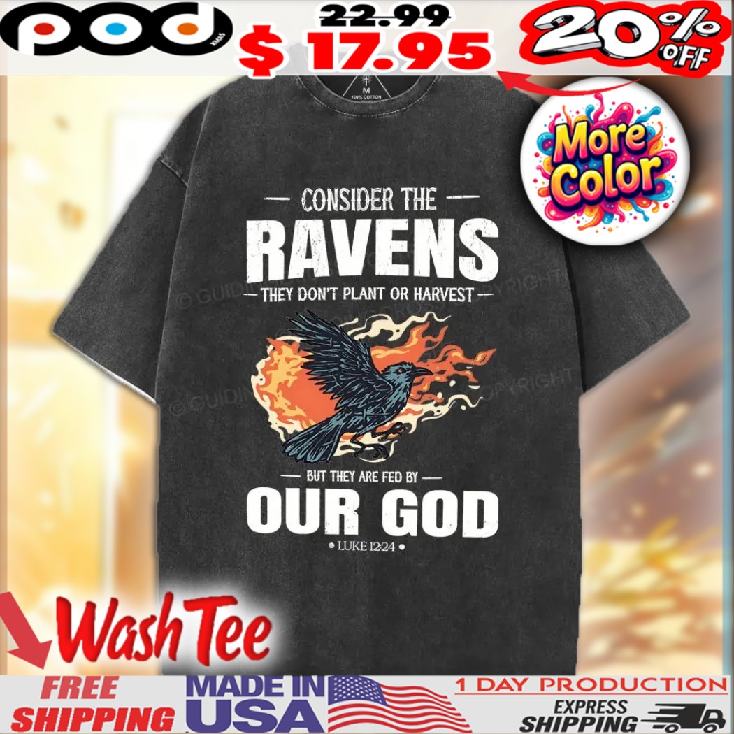 Consider The Ravens They Don't Plant Or Harvest But They Are Fed By Our God Christian Black Raven With Flames On It Shirt 1 Consider The Ravens They Don't Plant Or Harvest But They Are Fed By Our God Christian Black Raven With Flames On It Shirt