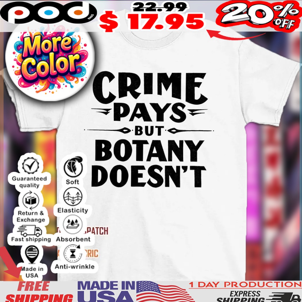 Crime pays but botany doesn’t shirt 1 Crime pays but botany doesn’t shirt