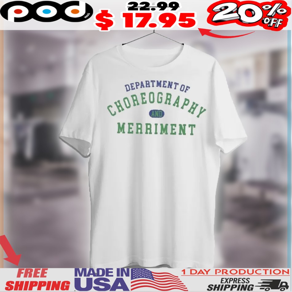 Department Of Choreography And Merriment Shirt 1 Department Of Choreography And Merriment Shirt