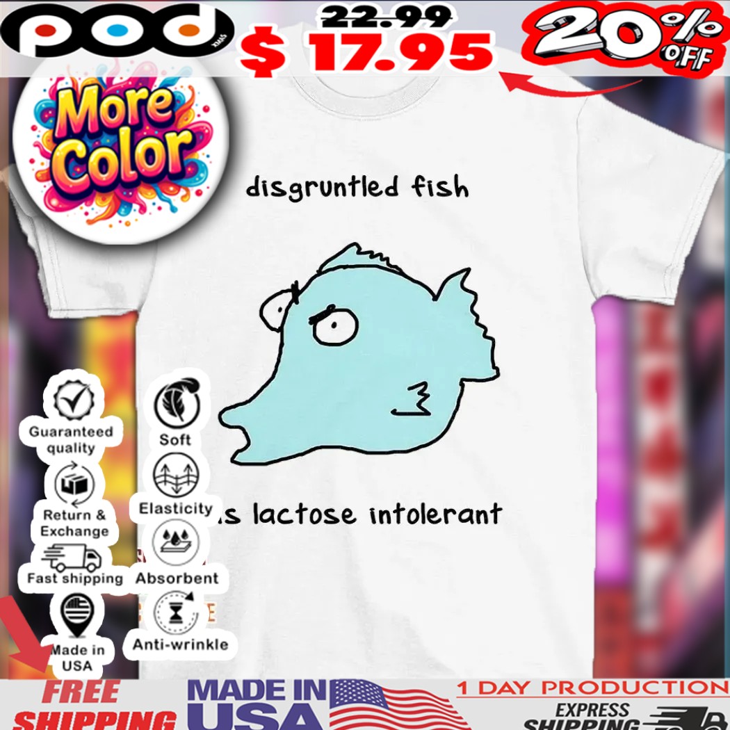 Disgruntled Fish Is Lactose Intolerant Shirt