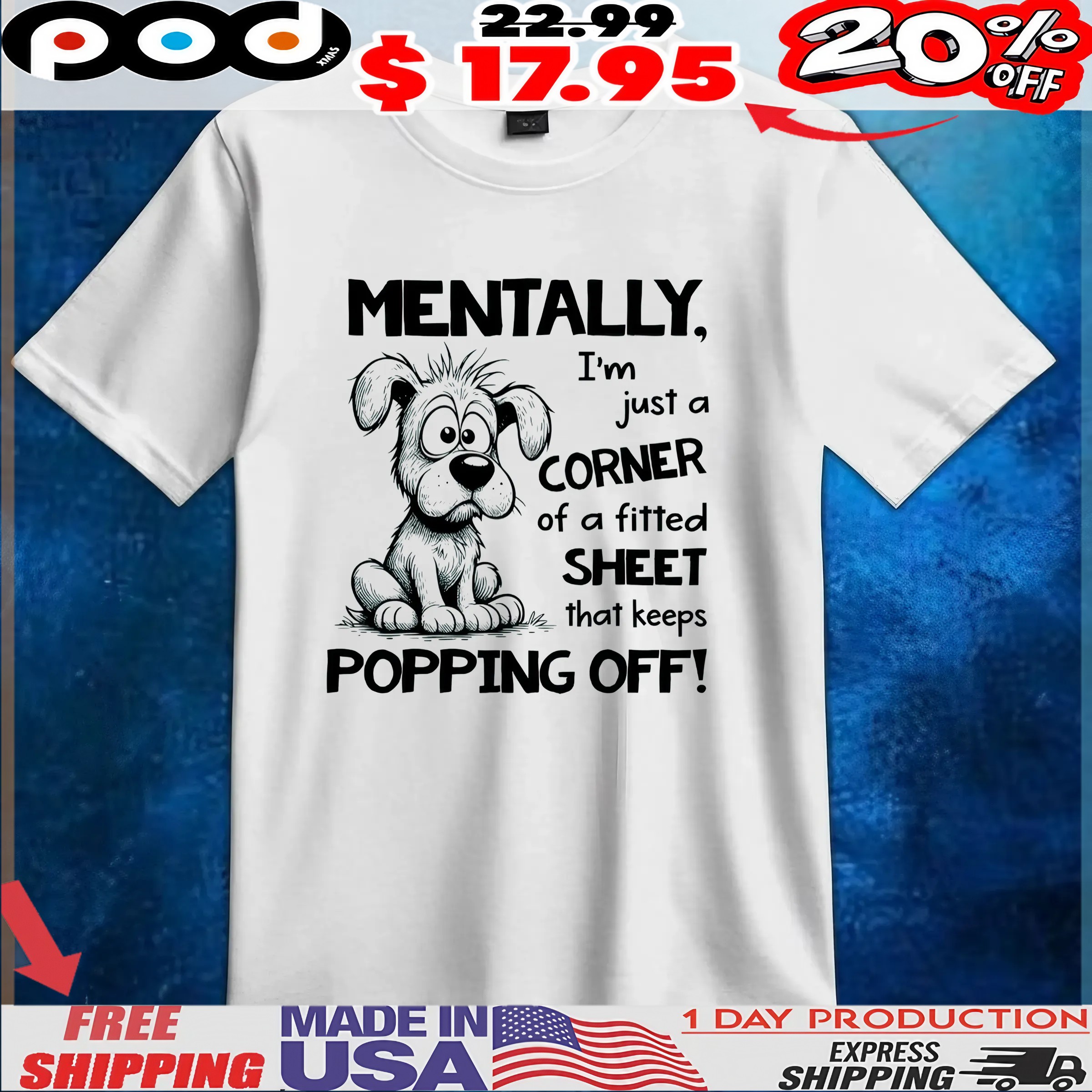 Dog Mentally, I'm Just A Corner Of A Fitted Sheet That Keeps Popping Off! T Shirt