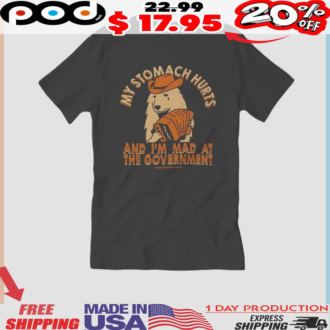 Dog My Stomach Hurts and I'm Mad at the Government Guys Shirt