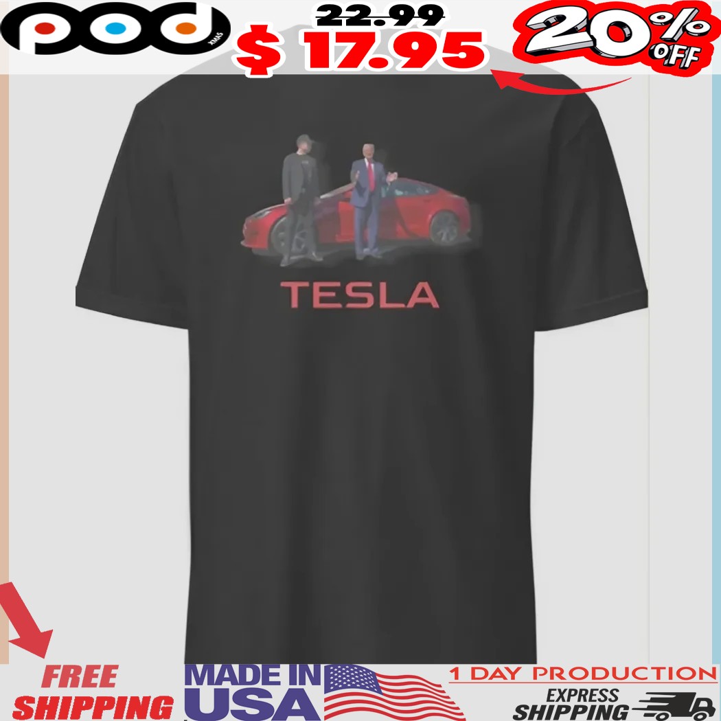 Donald Trump selects new Tesla on White House driveway to show support for Elon Musk Shirt