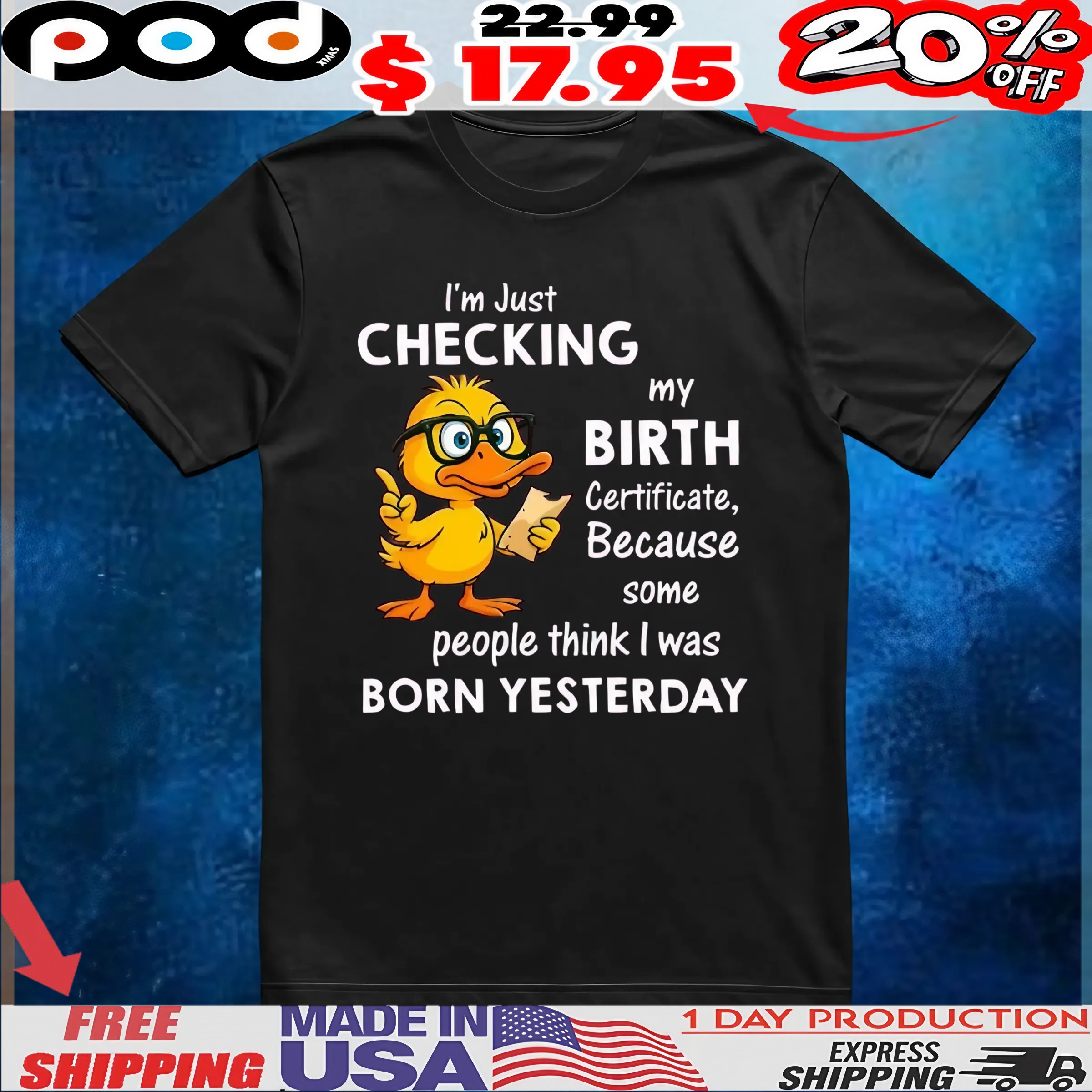 Duck I’m just checking my birth certificate because some people think i was born yesterday shirt 6 Duck I’m just checking my birth certificate because some people think i was born yesterday shirt