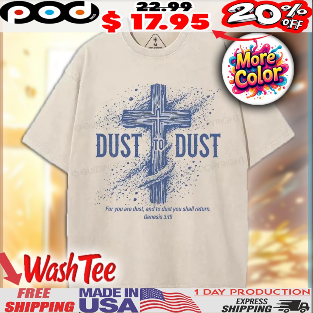 Dust To Dust For You Are Dust And To Dust You Shall Return Genesis 3 19 Christian Shirt 1 Dust To Dust For You Are Dust And To Dust You Shall Return Genesis 3 19 Christian Shirt
