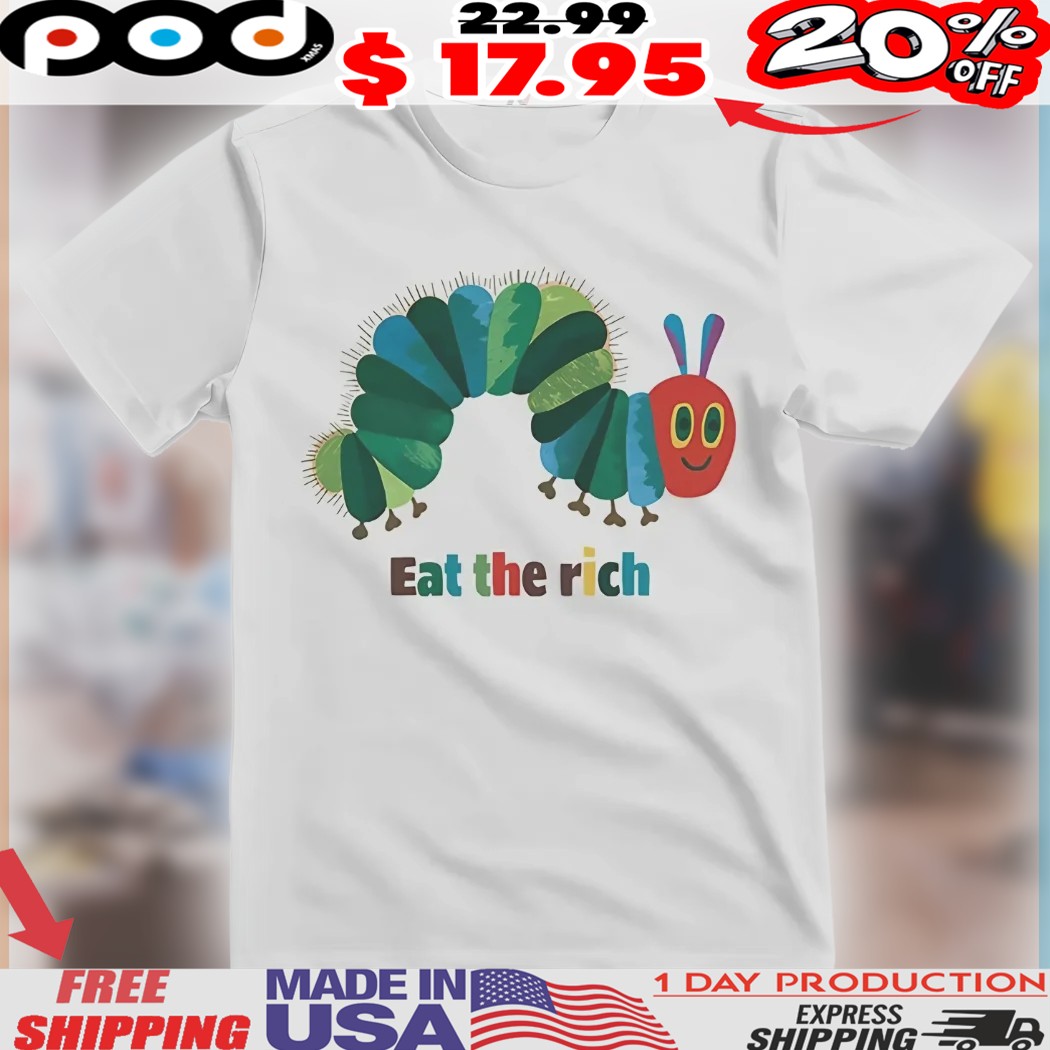 Eat The Rich The Very Hungry Caterpillar shirt