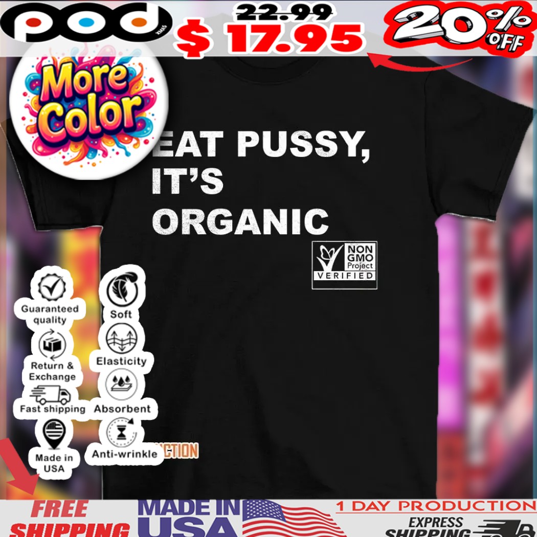 Eat pussy it’s organic non-gmo project verified shirt 1 Eat pussy it’s organic non-gmo project verified shirt