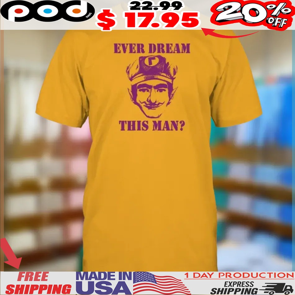 Ever Dream This Man Waaah Shirt