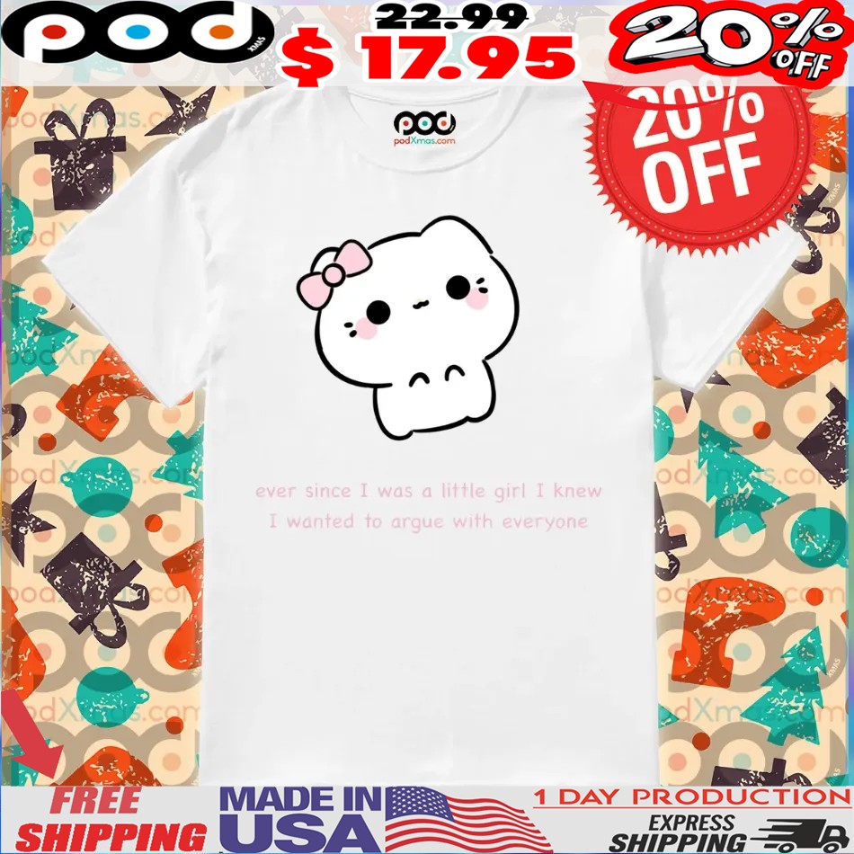 Ever Since I Was A Little Girl I Knew I Wanted To Argue With Everyone Cute Pink Kitty Shirt