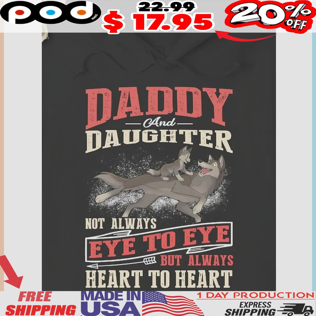 Father Wolf And His Pup Daddy Daughter Not Always Eye To Eye But Always Heart To Heart Shirt 1 Father Wolf And His Pup Daddy Daughter Not Always Eye To Eye But Always Heart To Heart Shirt