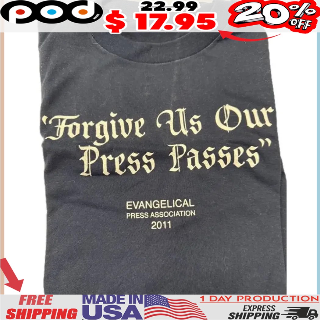 Forgive Us Our Press Passes Evangelical Press Association 2011 Shirt