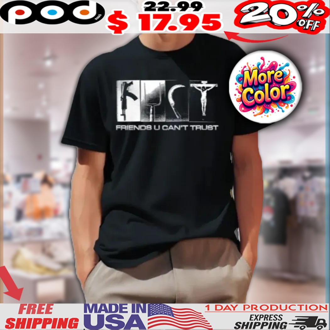 Fuct Friends U Can't Trust Shirt