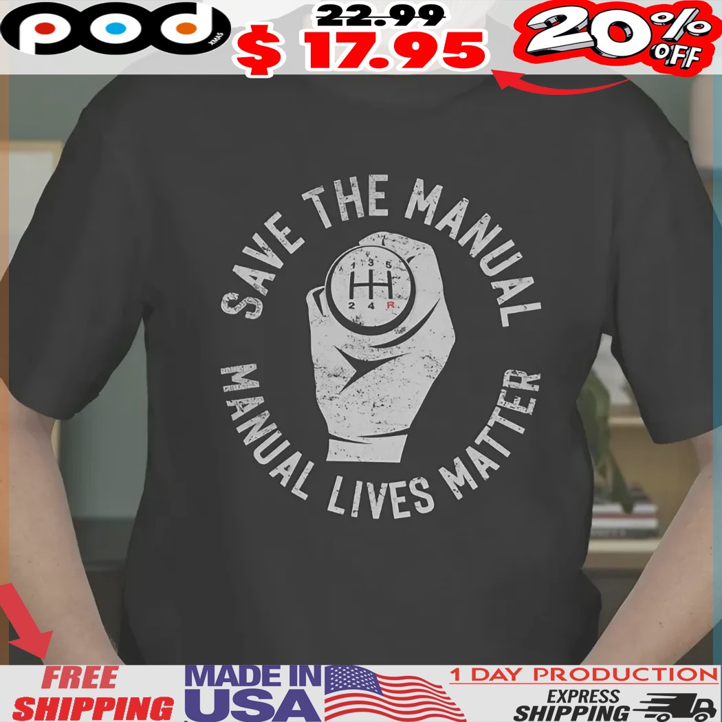 Gear Shifting Save The Manual Manual Lives Matter Shirt